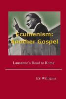 Ecumenism: Another Gospel: Lausanne's Road to Rome 0954849388 Book Cover
