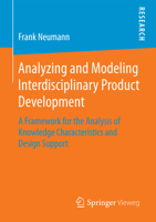 Analyzing and Modeling Interdisciplinary Product Development: A Framework for the Analysis of Knowledge Characteristics and Design Support 3658110910 Book Cover