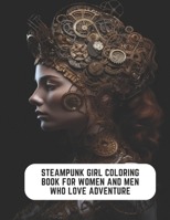 Steampunk Girl Coloring Book for Women and Men Who Love Adventure: 50 Pages of Captivating Designs B0CCCNBN7H Book Cover