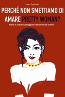 Perché non smettiamo di amare "Pretty Woman"?: Analisi in ottica di sceneggiatura di "Pretty Woman", per sceneggiatori, cineasti e amanti del cinema (Italian Edition) B0CMLKYL2B Book Cover
