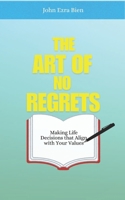 The Art of No Regrets: Making Life Decisions that Align with Your Values B0DR6VDR6S Book Cover