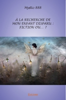 À la recherche de mon enfant disparu : fiction ou... ? (French Edition) 2414216409 Book Cover