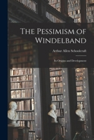 The Pessimism of Windelband: Its Origins and Development 1014733960 Book Cover