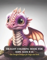 Dragon Coloring Book for Kids Ages 8-12: Cute Dragon Designs for Boys and Girls B0CDFS6RC3 Book Cover