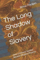 The Long Shadow of Slavery: How a Historic System Became Modern Poverty B0GSFJVN1V Book Cover