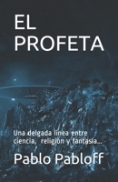 El profeta: Una delgada linea entre la ciencia, la religión y la fantasía... (Spanish Edition) B087677KBP Book Cover
