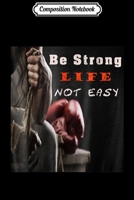 Composition Notebook: boxing be strong life not easy Journal/Notebook Blank Lined Ruled 6x9 100 Pages 1702186288 Book Cover