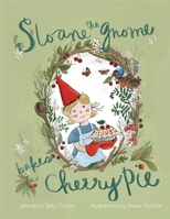 Sloane the Gnome Bakes a Cherry Pie 1645386546 Book Cover