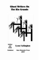 Ghost Writers On The Rio Grande 061516613X Book Cover