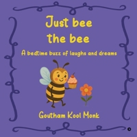 Just bee the bee: A bedtime buzz of laughs and dreams B0FDBKD51V Book Cover