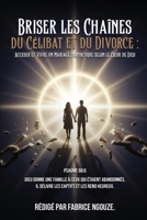 Briser Les Chaînes Du Célibat Et Du Divorce: ENTRER DANS UN MARIAGE PROPHÉTIQUE SELON LE COEUR DE DIEU (French Edition) B0GGVPLG7H Book Cover