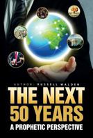 The Next 50 Years: A Prophetic Perspective 1533214220 Book Cover