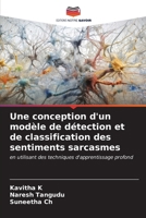 Une conception d'un modèle de détection et de classification des sentiments sarcasmes (French Edition) 6206668002 Book Cover