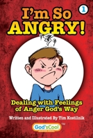 I'm So Angry!: Dealing with Feelings of Anger God's Way 1082358673 Book Cover