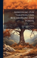 Anweisung zur Taxation und Beschreibung der Forste: erster Theil, zweyte Auflage 0274692619 Book Cover