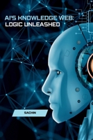 AI's Knowledge Web: Logic Unleashed 3384230019 Book Cover