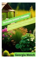 The Organic Gardener's Handbook: A Comprehensive Guide to Sustainable and Chemical-Free Gardening B0BRJLZVRP Book Cover