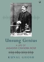UNSUNG GENIUS: A Life of Jagadish Chandra Bose 9391047459 Book Cover