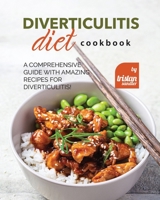 Diverticulitis Diet Cookbook: A Comprehensive Guide with Amazing Recipes for Diverticulitis! B0BP1834TZ Book Cover