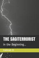 The Sagiterrorist: In the Beginning... B08RGYGG7K Book Cover