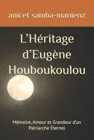 L’Héritage d’Eugène Houboukoulou: Mémoire, Amour et Grandeur d’un Patriarche Éternel (French Edition) B0GFXXDZNT Book Cover