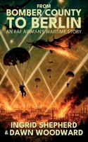 From Bomber County to Berlin: An RAF Airman's Wartime Story 1805418327 Book Cover
