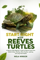 Start Right with Reeves Turtles: A Step-by-Step Beginner’s Guide to Reeves Turtle Care, Habitat Setup, Feeding, Water Quality, Lighting, and Long-Term Health B0FV9FN2ZF Book Cover
