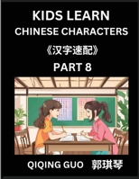 Kids Learn Chinese Characters (Part 8)- A Collection of Mandarin Chinese Puzzles for Kids to Learn Recognizing Simplified Chinese Characters with Easy ... Type Questions and Answers (Chinese Edition) B0DRZGW9Z8 Book Cover
