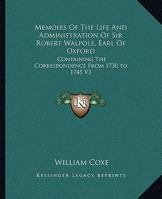 Memoirs Of The Life And Administration Of Sir Robert Walpole, Earl Of Oxford: Containing The Correspondence From 1730 to 1745 V3 1162955775 Book Cover