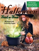 Life Escapes Grayscale Adult Coloring Books, Halloween Trick or Treat: Halloween Trick or Treat is a Life Escapes grayscale coloring books for adults ... pumpkins, jack-o-lanterns, trick or treat B08H6TJSYZ Book Cover