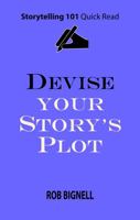 Devise Your Story’s Plot (Storytelling 101 Quick Read Series) 194887220X Book Cover