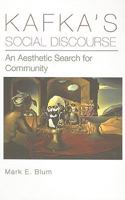 Kafka's Social Discourse: An Aesthetic Search for Community 1611461464 Book Cover