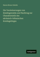 Die Versteinerungen von Kieslingswalda und Nachtrag zur Charakteristik des sächsisch-böhmischen Kreidegebirges (German Edition) 3563132585 Book Cover