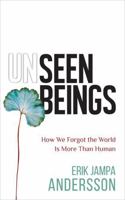 Unseen Beings: How We Forgot the World Is More Than Human 1788178092 Book Cover