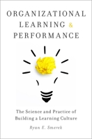 Organizational Learning and Performance: The Science and Practice of Building a Learning Culture 0190648376 Book Cover