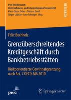 Grenzuberschreitendes Kreditgeschaft Durch Bankbetriebsstatten: Risikoorientierte Gewinnabgrenzung Nach Art. 7 OECD-Ma 2010 3658048204 Book Cover