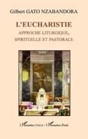 L’Eucharistie: Approche liturgique, spirituelle et pastorale 2336417758 Book Cover