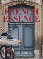 French Essence: Ambience, Beauty, and Style in Provence 0670022276 Book Cover