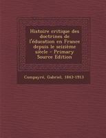Histoire critique des doctrines de l'�ducation en France depuis le seizi�me si�cle: 1 1176116320 Book Cover