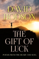 THE GIFT OF LUCK: Poems from the Heart and Soul 1763834484 Book Cover