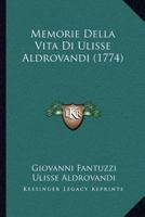 Memorie Della ... Vita Di Ulisse Aldrovandi... 1273187989 Book Cover