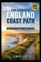 King Charles III England Coast Path Itineraries: Route Stages, Distances & Overnight Stops B0H1QRNK3P Book Cover
