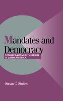 Mandates and Democracy: Neoliberalism by Surprise in Latin America (Cambridge Studies in Comparative Politics) 0521805112 Book Cover