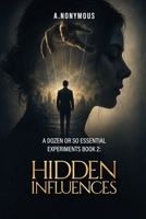 A Dozen Or So Essential Experiments: Hidden Influences B0HFZ11RKR Book Cover