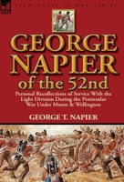 George Napier of the 52nd: Personal Recollections of Service with the Light Division During the Peninsular War Under Moore & Wellington 0857069012 Book Cover