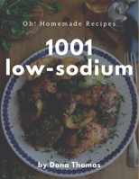 Oh! 1001 Homemade Low-Sodium Recipes: Let's Get Started with The Best Homemade Low-Sodium Cookbook! B08KZNRLFV Book Cover