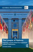 The League of Nations: Enduring Legacies of the First Experiment at World Organization 1138930881 Book Cover