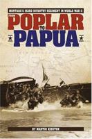 From Poplar to Papua: Montana's 163rd Infantry Regiment in World War II 1560373148 Book Cover