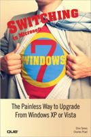 Switching to Microsoft Windows 7: The Painless Way to Upgrade from Windows XP or Vista 0789742217 Book Cover