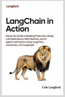 LangChain in Action: Hands-On Guide to Building Production-Ready LLM Applications, RAG Pipelines, and AI Agents with Python Using LangChain, LlamaIndex, and LangGraph B0GN6D1NXS Book Cover